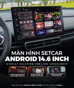 Màn Android Setcar 14.6 LimoGreen hiển thị rộng, trải nghiệm trực quan